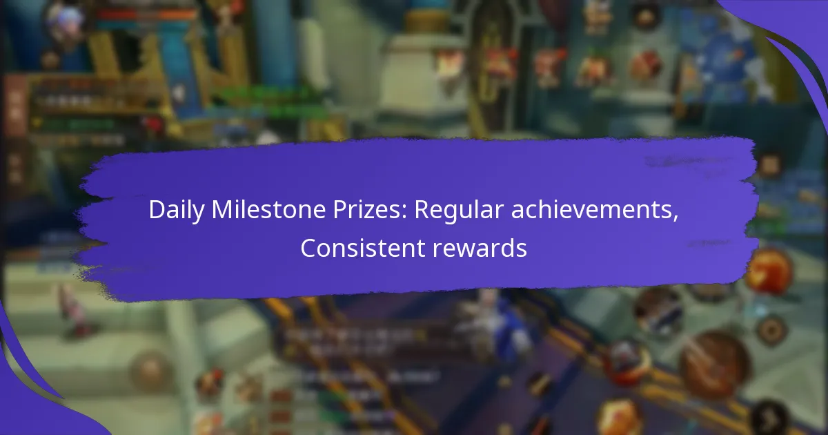 Daily Milestone Prizes: Regular achievements, Consistent rewards