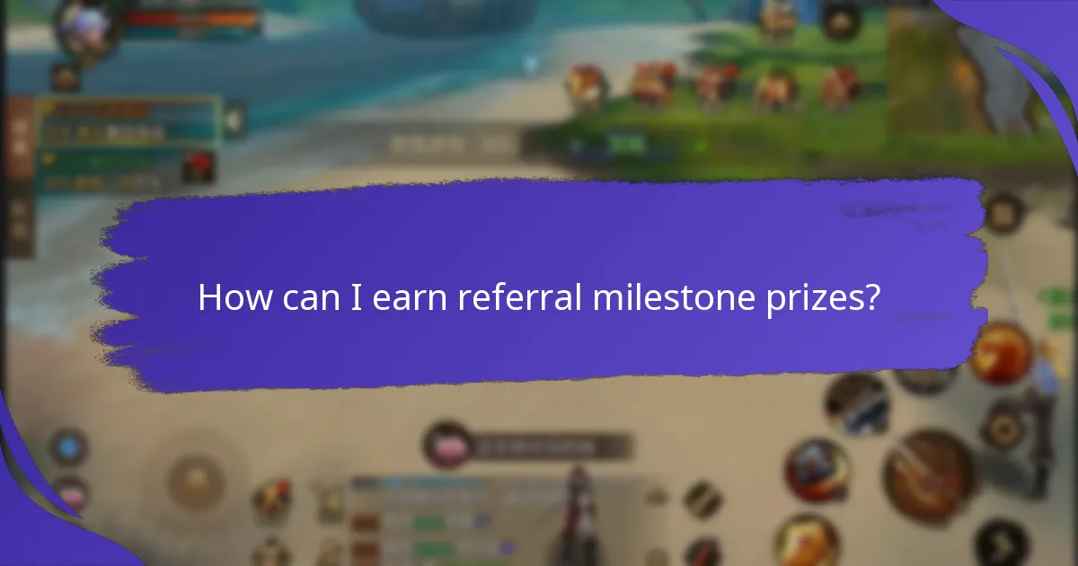 How can I earn referral milestone prizes?