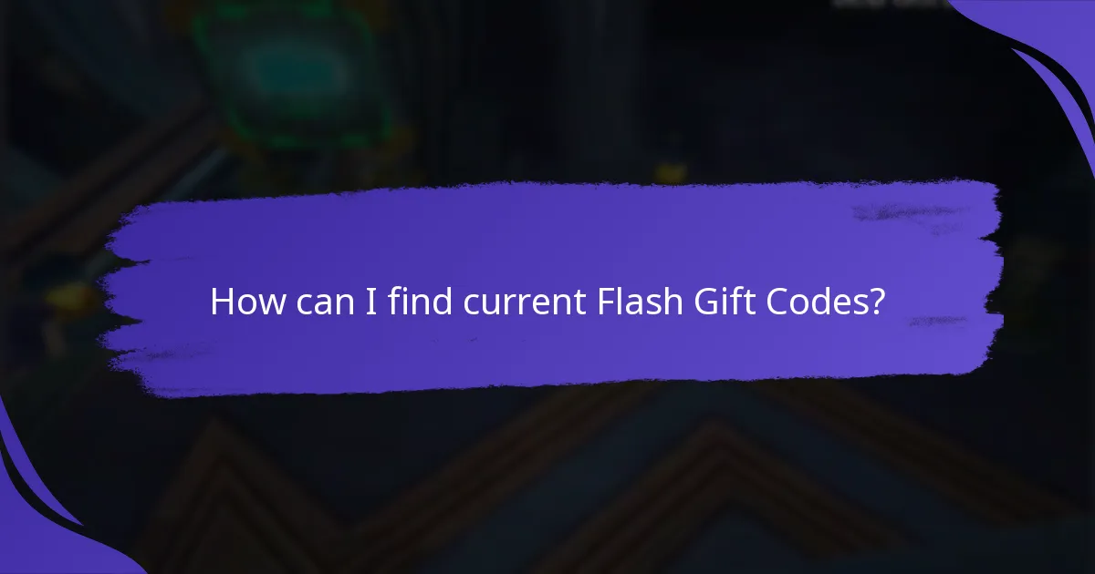 How can I find current Flash Gift Codes?