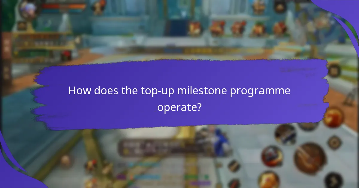 How does the top-up milestone programme operate?