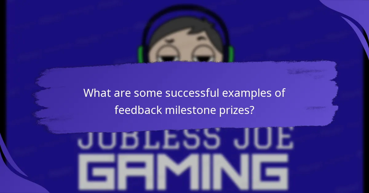 What are some successful examples of feedback milestone prizes?