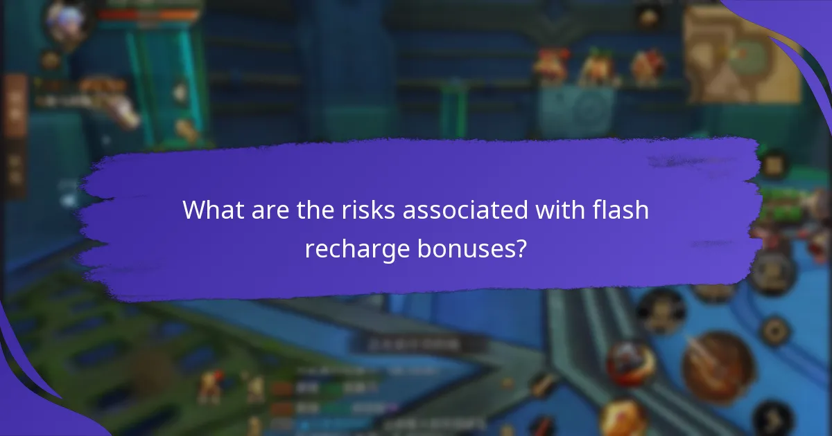 What are the risks associated with flash recharge bonuses?