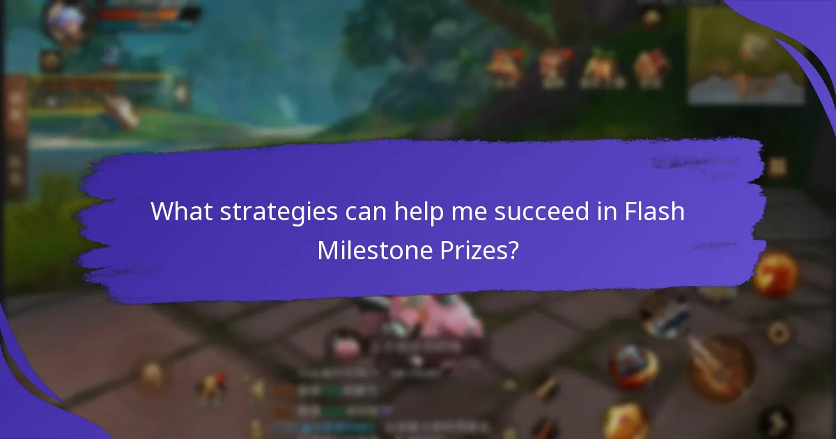 What strategies can help me succeed in Flash Milestone Prizes?